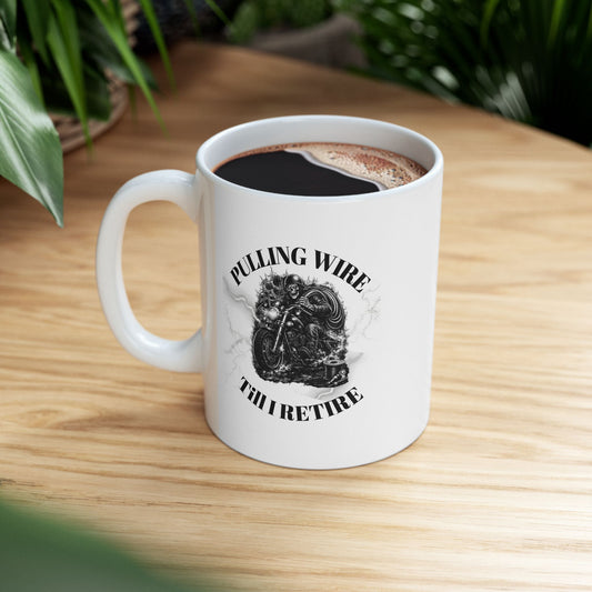 Funny Pulling Wire Till I Retire Coffee Mug – Ceramic Tea Cup (11oz/15oz)
