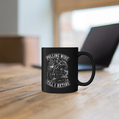 Motorcycle Mug – "Pulling Wire Till I Retire" Black Coffee Cup